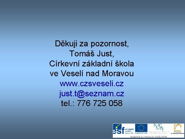 Děkuji za pozornost, Tomáš Just, Církevní základní škola ve Veselí nad Moravou www. czsveseli. Děkuji za pozornost, Tomáš Just, Církevní základní škola ve Veselí nad Moravou www. czsveseli.