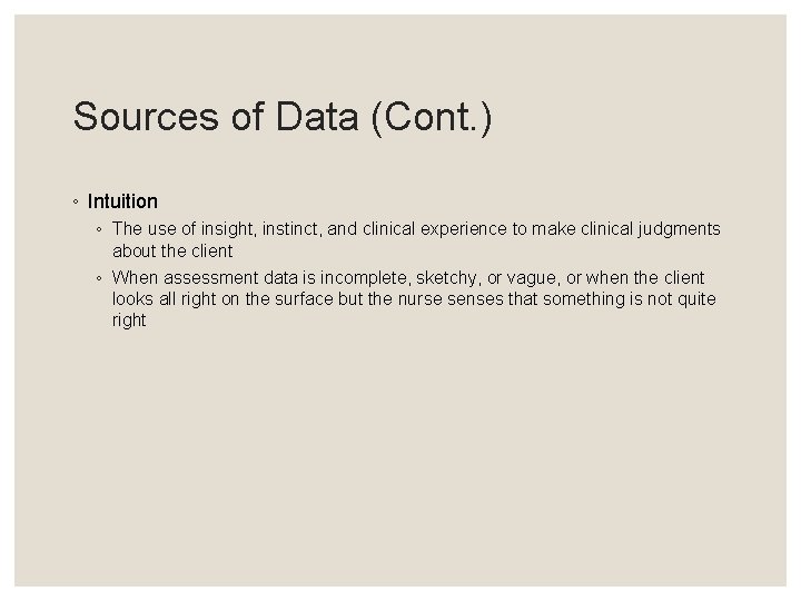 Sources of Data (Cont. ) ◦ Intuition ◦ The use of insight, instinct, and