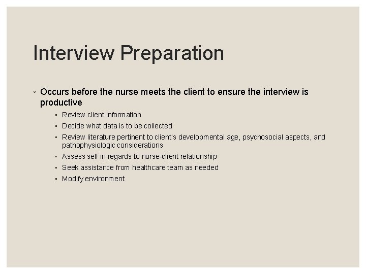 Interview Preparation ◦ Occurs before the nurse meets the client to ensure the interview