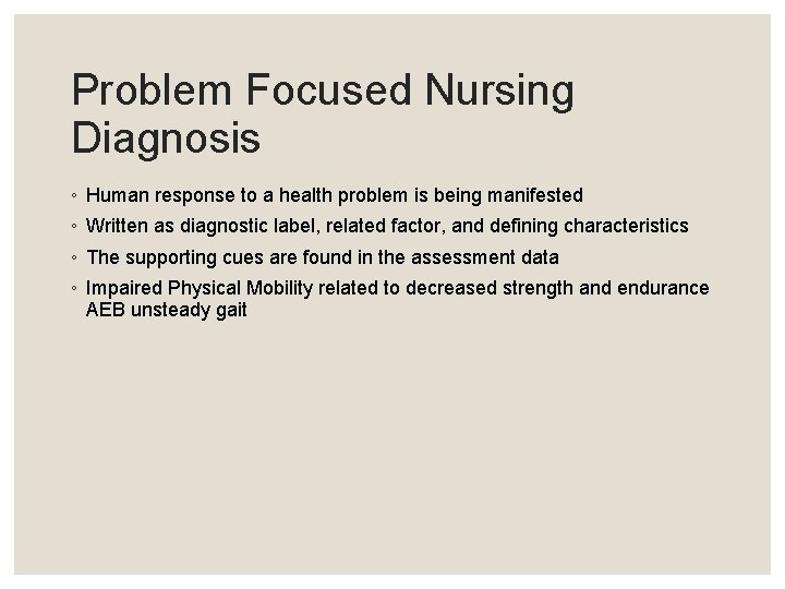 Problem Focused Nursing Diagnosis ◦ Human response to a health problem is being manifested