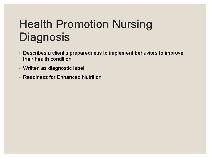 Health Promotion Nursing Diagnosis ◦ Describes a client’s preparedness to implement behaviors to improve