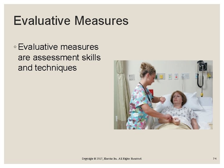 Evaluative Measures ◦ Evaluative measures are assessment skills and techniques Copyright © 2017, Elsevier