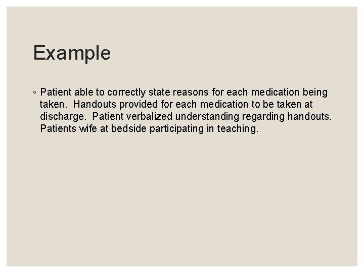 Example ◦ Patient able to correctly state reasons for each medication being taken. Handouts