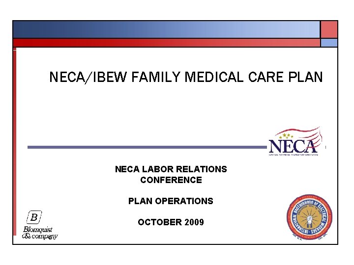 NECA/IBEW FAMILY MEDICAL CARE PLAN NECA LABOR RELATIONS CONFERENCE PLAN OPERATIONS OCTOBER 2009 