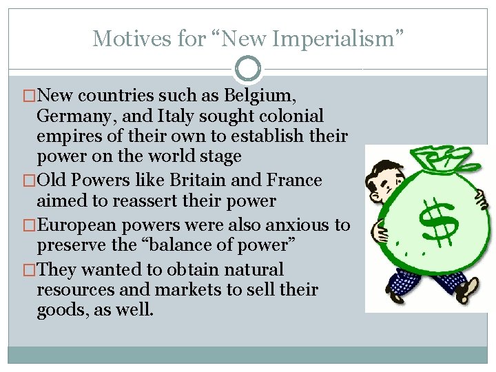 Motives for “New Imperialism” �New countries such as Belgium, Germany, and Italy sought colonial