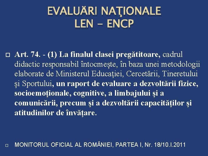 EVALUĂRI NAŢIONALE LEN - ENCP Art. 74. - (1) La finalul clasei pregătitoare, cadrul