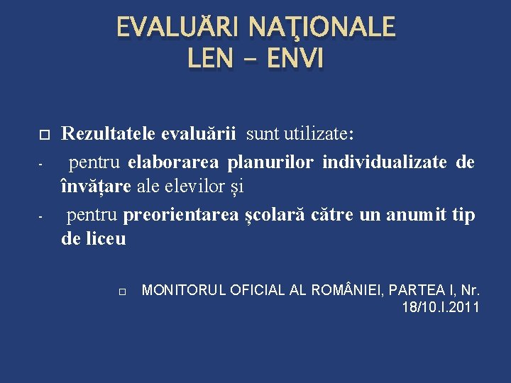 EVALUĂRI NAŢIONALE LEN - ENVI - - Rezultatele evaluării sunt utilizate: pentru elaborarea planurilor