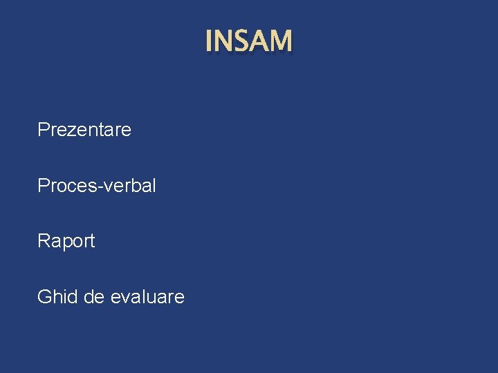 INSAM Prezentare Proces-verbal Raport Ghid de evaluare 