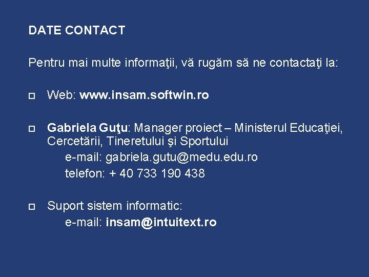 DATE CONTACT Pentru mai multe informaţii, vă rugăm să ne contactaţi la: Web: www.