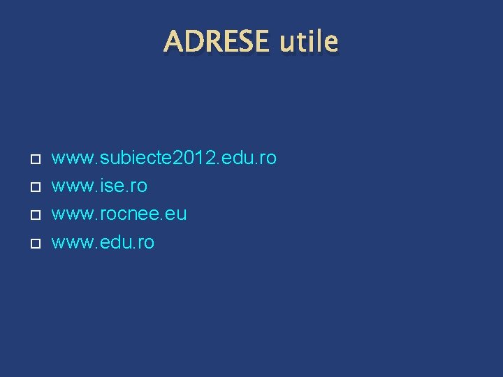 ADRESE utile www. subiecte 2012. edu. ro www. ise. ro www. rocnee. eu www.