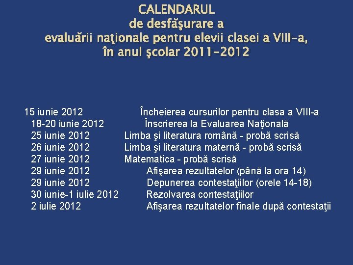 CALENDARUL de desfăşurare a evaluării naţionale pentru elevii clasei a VIII-a, în anul şcolar