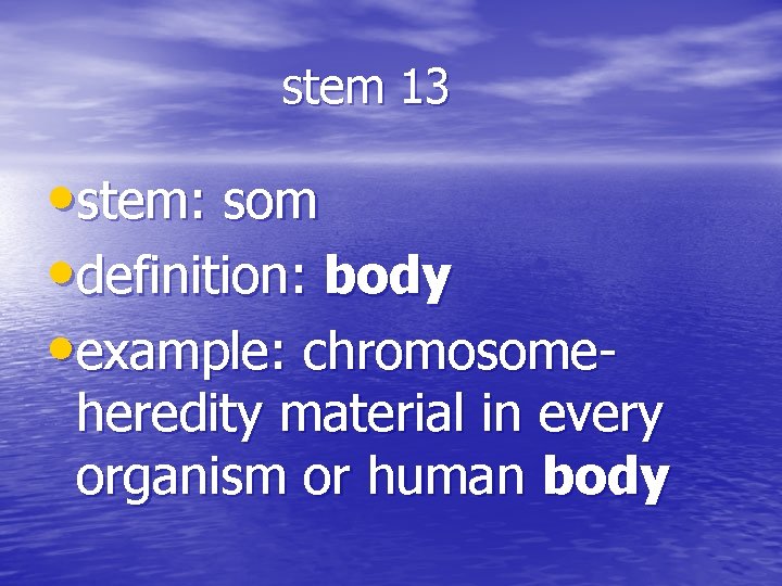 stem 13 • stem: som • definition: body • example: chromosome- heredity material in