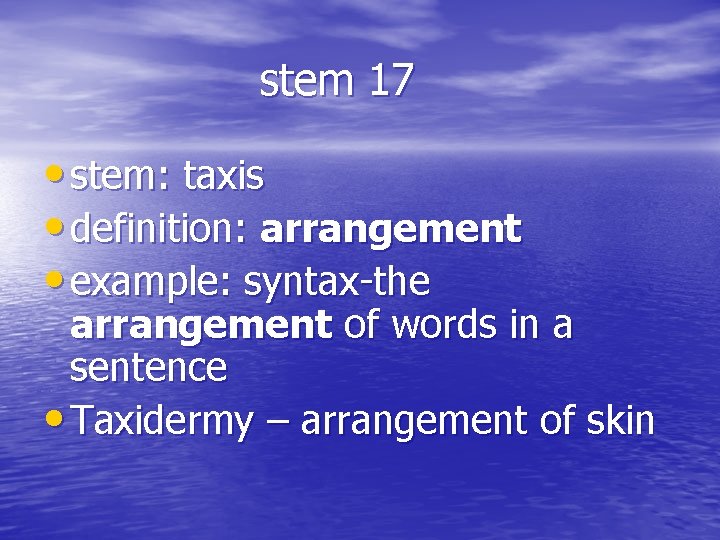 stem 17 • stem: taxis • definition: arrangement • example: syntax-the arrangement of words