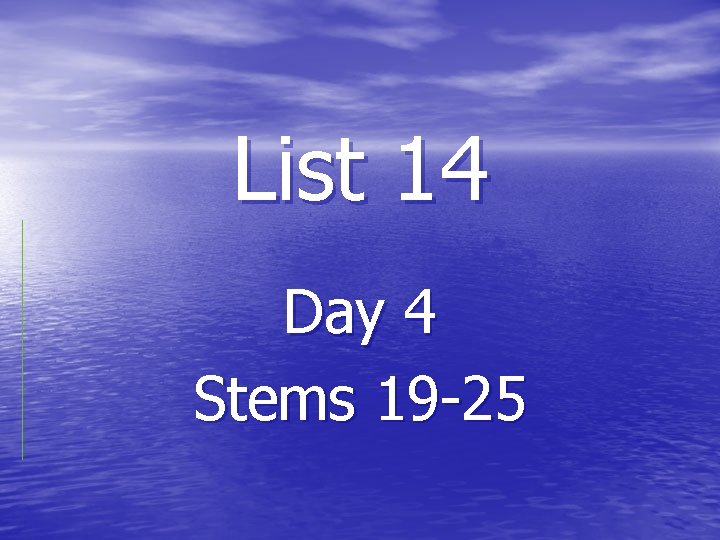 List 14 Day 4 Stems 19 -25 