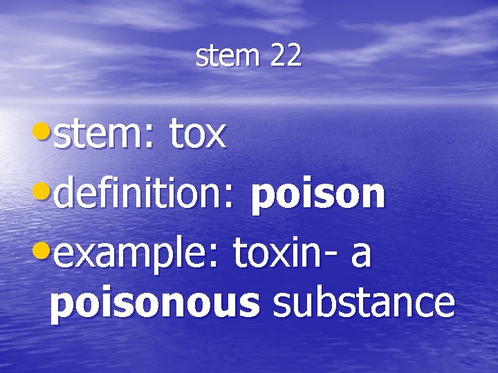 stem 22 • stem: tox • definition: poison • example: toxin- a poisonous substance