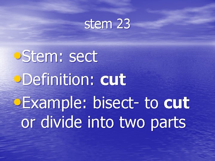 stem 23 • Stem: sect • Definition: cut • Example: bisect- to cut or