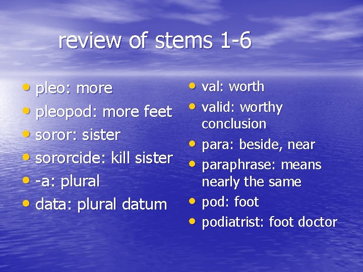 review of stems 1 -6 • pleo: more • pleopod: more feet • soror: