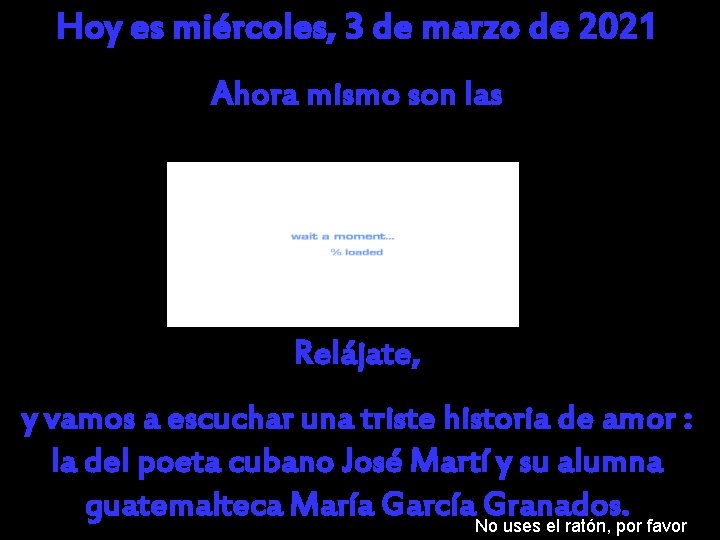 Hoy es miércoles, 3 de marzo de 2021 Ahora mismo son las Relájate, y