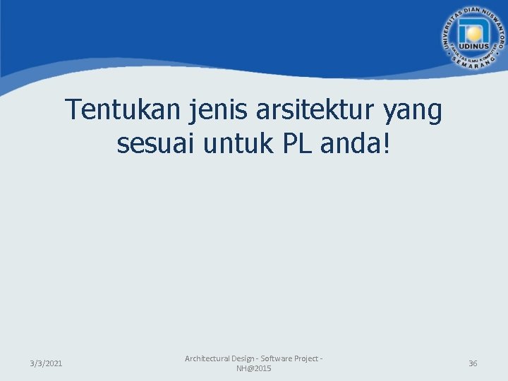 Tentukan jenis arsitektur yang sesuai untuk PL anda! 3/3/2021 Architectural Design - Software Project Tentukan jenis arsitektur yang sesuai untuk PL anda! 3/3/2021 Architectural Design - Software Project