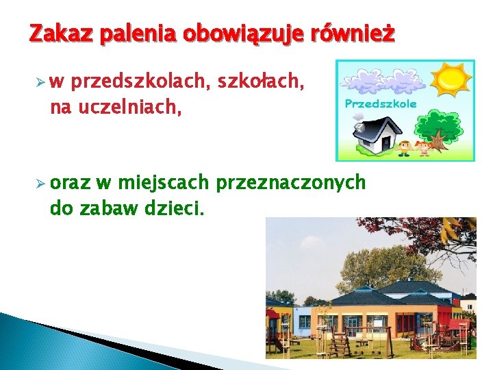 Zakaz palenia obowiązuje również Øw przedszkolach, szkołach, na uczelniach, Ø oraz w miejscach przeznaczonych