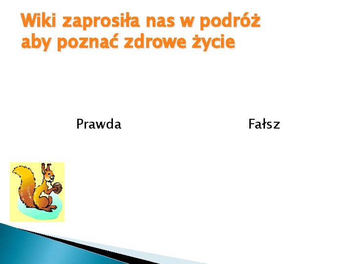 Wiki zaprosiła nas w podróż aby poznać zdrowe życie Prawda Fałsz 