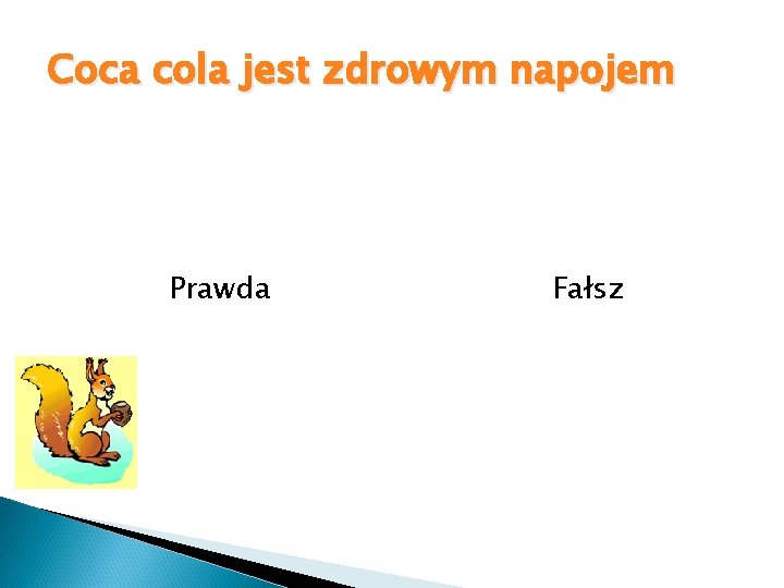 Coca cola jest zdrowym napojem Prawda Fałsz 