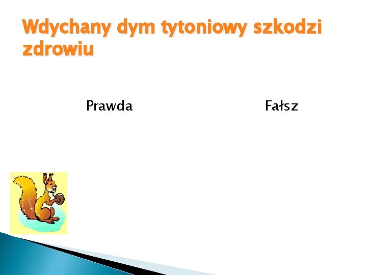 Wdychany dym tytoniowy szkodzi zdrowiu Prawda Fałsz 