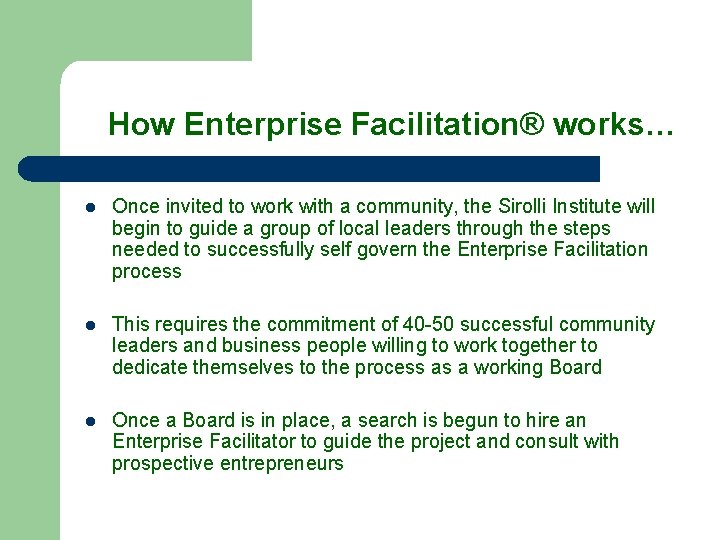 How Enterprise Facilitation® works… l Once invited to work with a community, the Sirolli