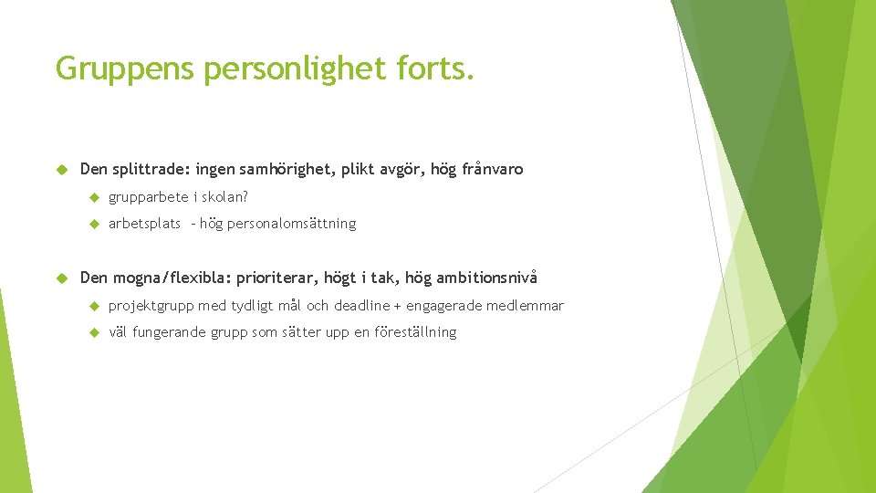 Gruppens personlighet forts. Den splittrade: ingen samhörighet, plikt avgör, hög frånvaro grupparbete i skolan?