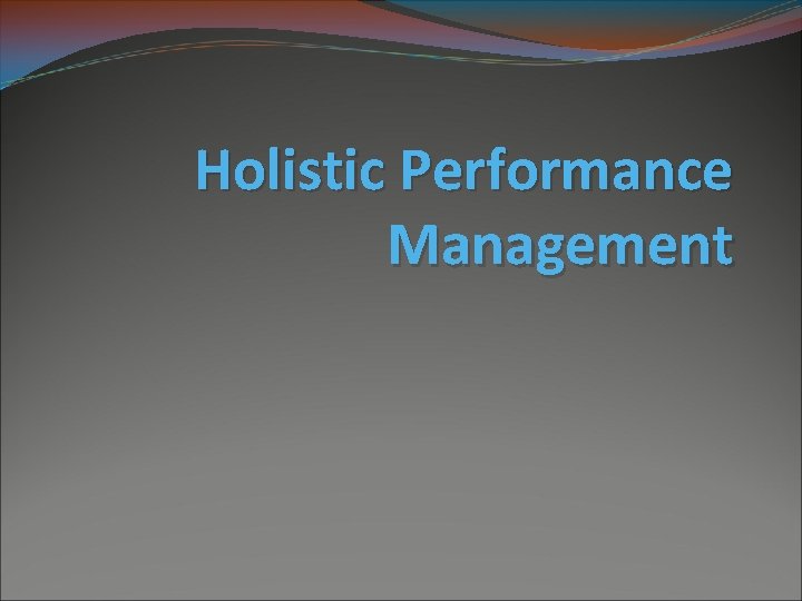 Holistic Performance Management 