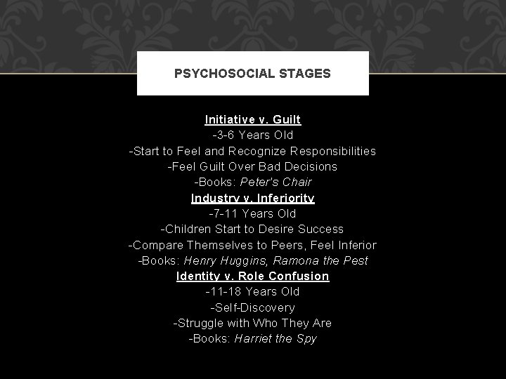 PSYCHOSOCIAL STAGES Initiative v. Guilt -3 -6 Years Old -Start to Feel and Recognize PSYCHOSOCIAL STAGES Initiative v. Guilt -3 -6 Years Old -Start to Feel and Recognize