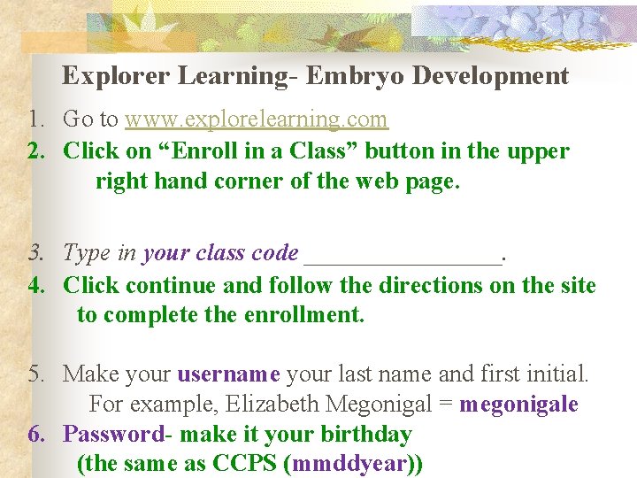 Explorer Learning- Embryo Development 1. Go to www. explorelearning. com 2. Click on “Enroll