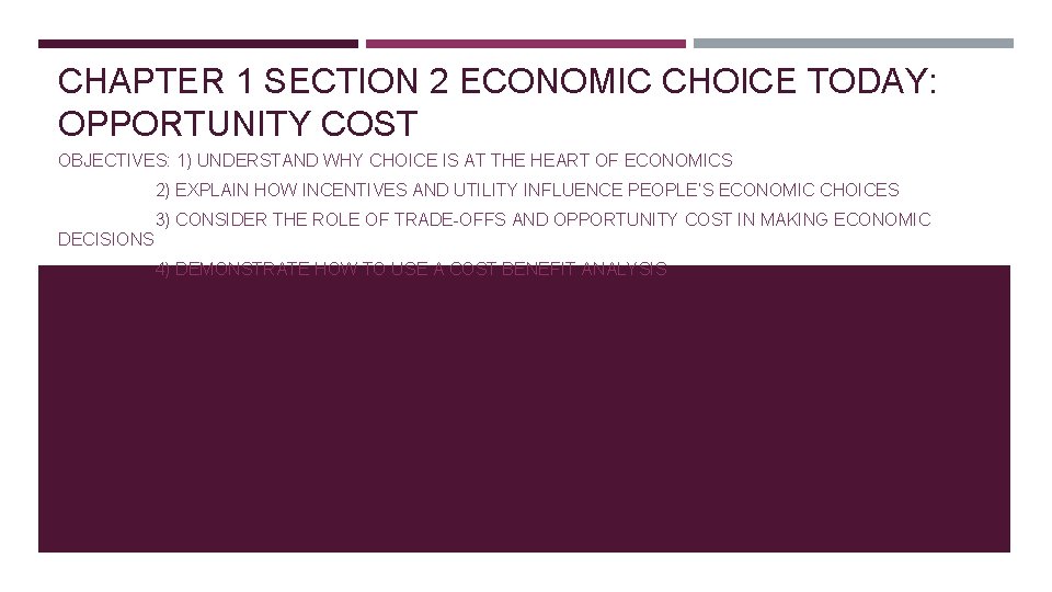 CHAPTER 1 SECTION 2 ECONOMIC CHOICE TODAY: OPPORTUNITY COST OBJECTIVES: 1) UNDERSTAND WHY CHOICE