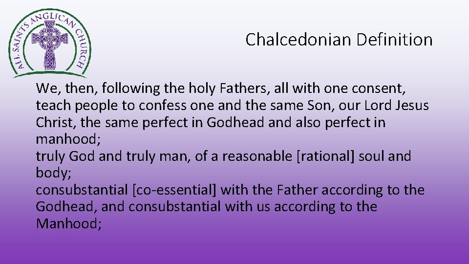 Chalcedonian Definition We, then, following the holy Fathers, all with one consent, teach people