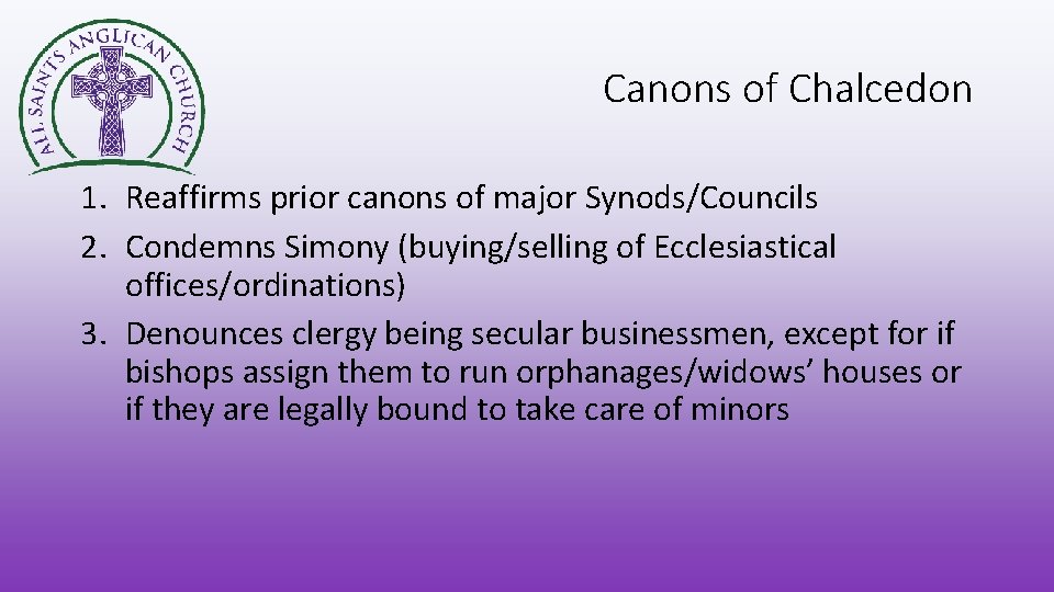 Canons of Chalcedon 1. Reaffirms prior canons of major Synods/Councils 2. Condemns Simony (buying/selling