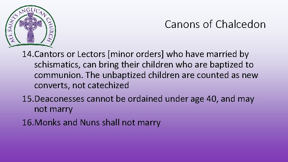 Canons of Chalcedon 14. Cantors or Lectors [minor orders] who have married by schismatics,
