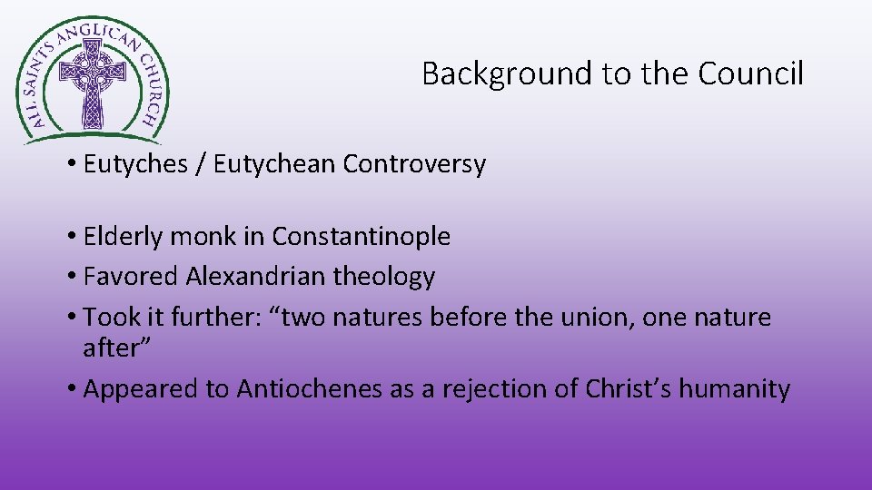 Background to the Council • Eutyches / Eutychean Controversy • Elderly monk in Constantinople