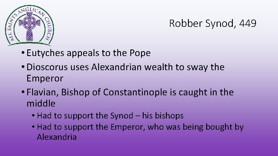 Robber Synod, 449 • Eutyches appeals to the Pope • Dioscorus uses Alexandrian wealth