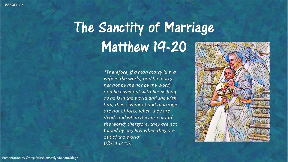 Lesson 22 The Sanctity of Marriage Matthew 19 -20 “Therefore, if a man marry Lesson 22 The Sanctity of Marriage Matthew 19 -20 “Therefore, if a man marry