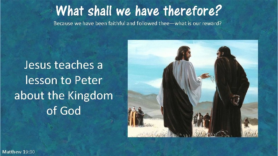 What shall we have therefore? Because we have been faithful and followed thee—what is What shall we have therefore? Because we have been faithful and followed thee—what is