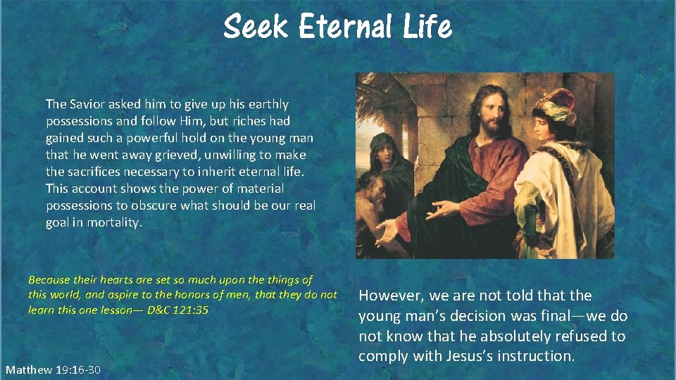 Seek Eternal Life The Savior asked him to give up his earthly possessions and Seek Eternal Life The Savior asked him to give up his earthly possessions and