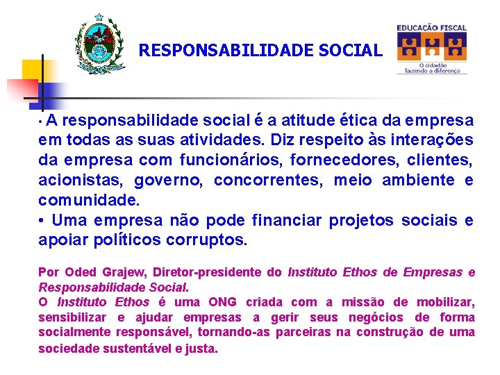 RESPONSABILIDADE SOCIAL • A responsabilidade social é a atitude ética da empresa em todas