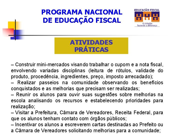 PROGRAMA NACIONAL DE EDUCAÇÃO FISCAL ATIVIDADES PRÁTICAS – Construir mini-mercados visando trabalhar o cupom PROGRAMA NACIONAL DE EDUCAÇÃO FISCAL ATIVIDADES PRÁTICAS – Construir mini-mercados visando trabalhar o cupom