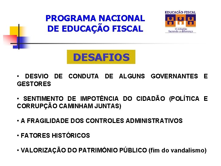 PROGRAMA NACIONAL DE EDUCAÇÃO FISCAL DESAFIOS • DESVIO DE CONDUTA DE ALGUNS GOVERNANTES E PROGRAMA NACIONAL DE EDUCAÇÃO FISCAL DESAFIOS • DESVIO DE CONDUTA DE ALGUNS GOVERNANTES E