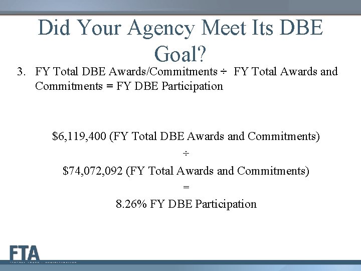 Did Your Agency Meet Its DBE Goal? 3. FY Total DBE Awards/Commitments ÷ FY
