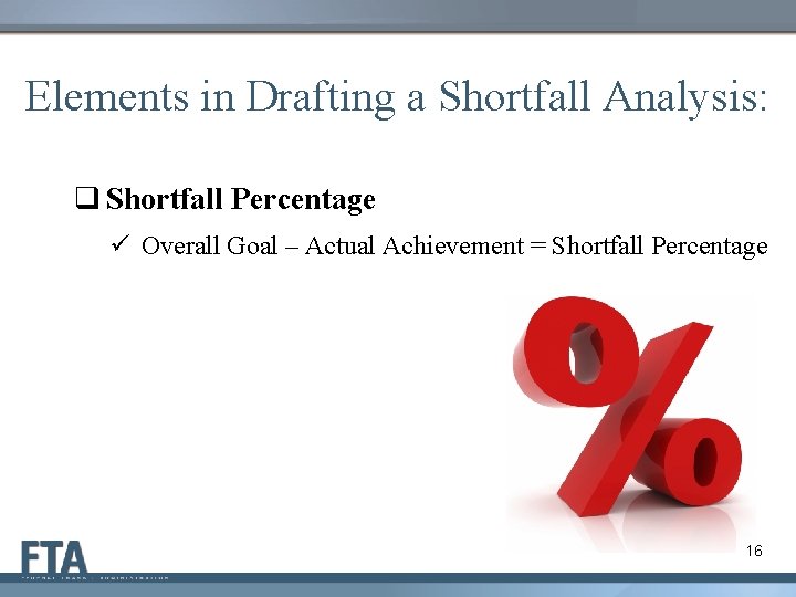 Elements in Drafting a Shortfall Analysis: q Shortfall Percentage ü Overall Goal – Actual