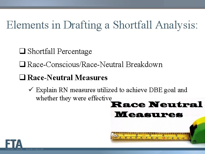Elements in Drafting a Shortfall Analysis: q Shortfall Percentage q Race-Conscious/Race-Neutral Breakdown q Race-Neutral