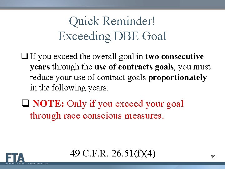 Quick Reminder! Exceeding DBE Goal q If you exceed the overall goal in two