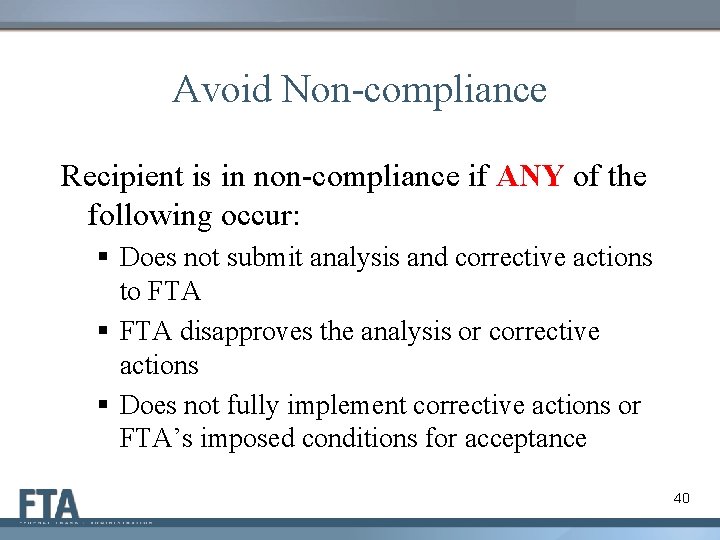 Avoid Non-compliance Recipient is in non-compliance if ANY of the following occur: § Does