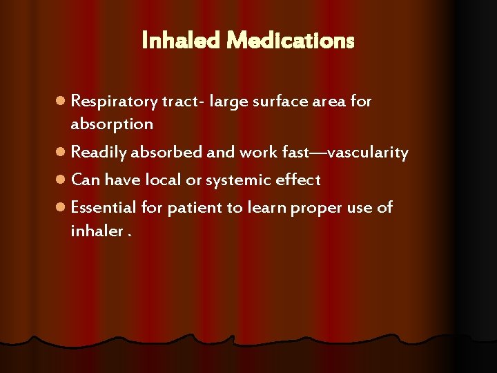 Inhaled Medications l Respiratory tract- large surface area for absorption l Readily absorbed and Inhaled Medications l Respiratory tract- large surface area for absorption l Readily absorbed and